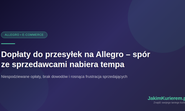 Dopłaty do przesyłek na Allegro – spór ze sprzedawcami nabiera tempa [2026]