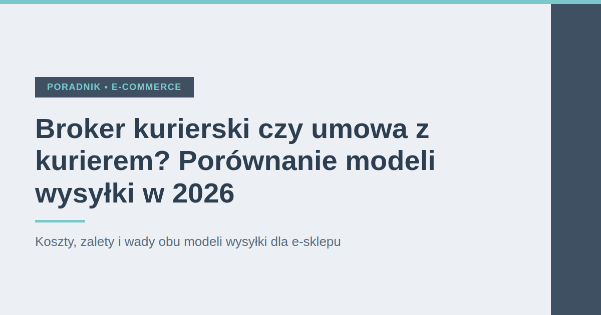 Broker kurierski czy umowa z kurierem? Porównanie modeli wysyłki w 2026