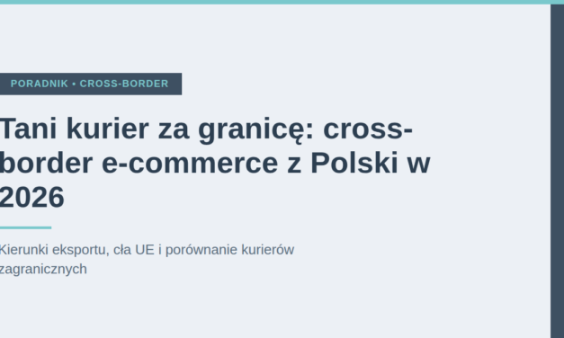 Tani kurier za granicę: cross-border e-commerce z Polski w 2026