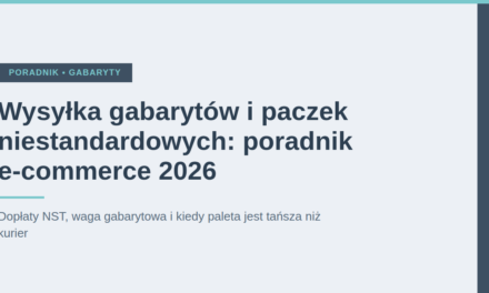 Wysyłka gabarytów i paczek niestandardowych: poradnik e-commerce 2026