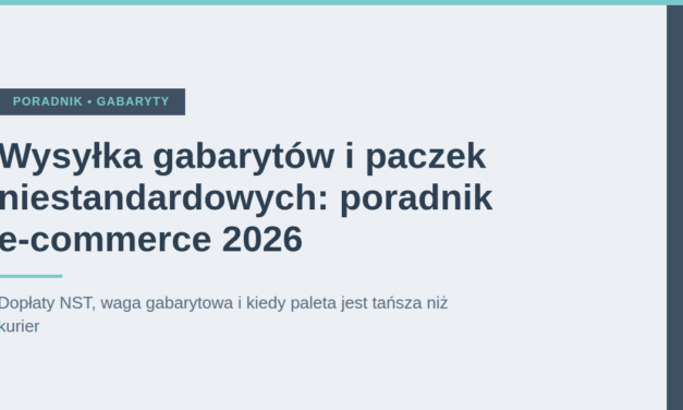 Wysyłka gabarytów i paczek niestandardowych: poradnik e-commerce 2026