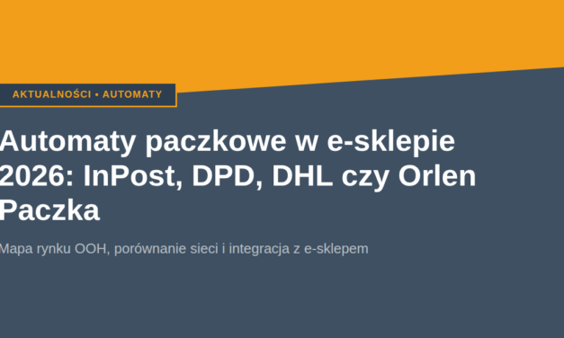 Automaty paczkowe w e-sklepie 2026: InPost, DPD, DHL czy Orlen Paczka