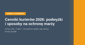 Cenniki kurierów 2026 - podwyżki InPost DHL FedEx