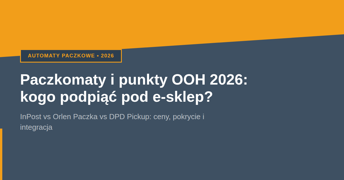 Paczkomaty i automaty paczkowe 2026: InPost vs Orlen Paczka vs DPD Pickup