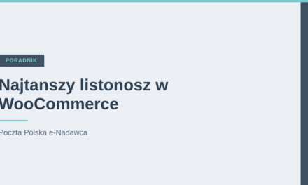 Wtyczka Poczty Polskiej WooCommerce: e-Nadawca krok po kroku [2026]